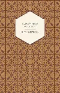 Hudson River Bracketed - Edith Wharton