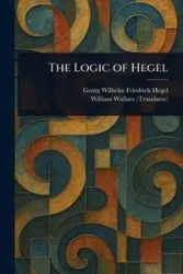 The Logic of Hegel - Wilhelm Hegel Georg Friedrich