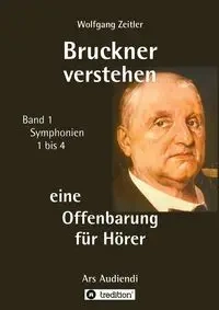 Bruckner verstehen 1 - eine Offenbarung für Hörer, Melomorphosen Band 1, sichtbar gemachte Informationsmatrix für embodiment - Zeitler Wolfgang