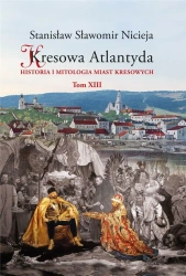 Kresowa Atlantyda T.13 - Stanisław Sławomir Nicieja