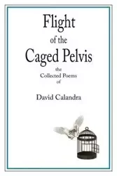 Flight of the Caged Pelvis - Calandra David