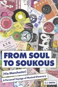 From Soul to Soukous (Via Manchester) - Smith C.J.