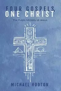 Four Gospels, One Christ - Michael Hooton