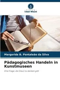 Pädagogisches Handeln in Kunstmuseen - Silva Pantaleão da Margarida B.
