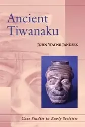 Ancient Tiwanaku - John Wayne Janusek