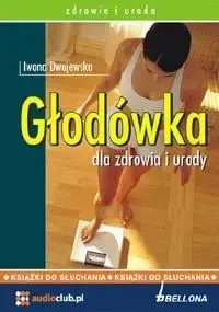 Głodówka dla zdrowia i urody. Audiobook - Iwona Dwojewska