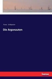 Die Argonauten - Grillparzer Franz