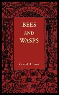 Bees and Wasps - Latter Oswald H.