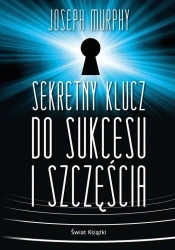 Sekretny klucz do sukcesu i szczęścia - Joseph Murphy
