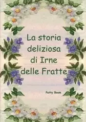La storia deliziosa di Irne delle Fratte - Patty Boom