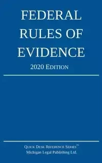 Federal Rules of Evidence; 2020 Edition - Michigan Legal Publishing Ltd.