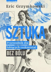 eBook Sztuka. Przewodnik dla lubiących rozkminiać bez bólu - Eric Grzymkowski epub mobi