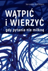 Wątpić i wierzyć Gdy pytania nie milkną - Veronika Hoffmann