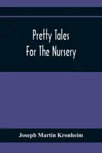 Pretty Tales For The Nursery - Martin Joseph Kronheim