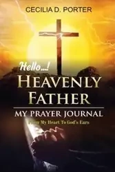 HELLO, MY HEAVENLY FATHER - Porter Cecilia D.