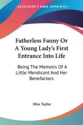 Fatherless Fanny Or A Young Lady's First Entrance Into Life - Taylor Miss