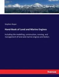 Hand-Book of Land and Marine Engines - Stephen Roper
