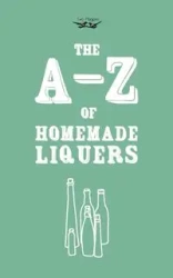 A-Z of Homemade Liqueurs - Publishing Two Magpies