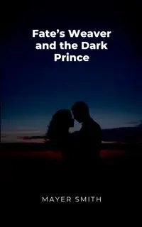 Fates Weaver and the Dark Prince - Smith Mayer