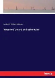 Wrayford's ward and other tales - Frederick William Robinson
