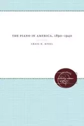The Piano in America, 1890-1940 - Craig H. Roell