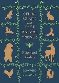 Celtic Saints and Their Animal Friends - Edward Sellner