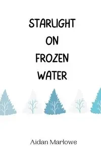 Starlight on Frozen Water - Marlowe Aidan