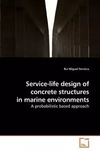Service-life design of concrete structures in marine environments - Miguel Ferreira Rui