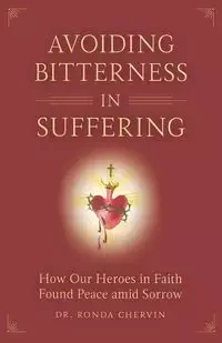 Avoiding Bitterness in Suffering - Ronda Chervin
