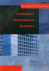 Podstawy organizacji budowy - Kazimierz M. Jaworski