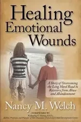 Healing Emotional Wounds - Nancy M. Welch