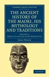 The Ancient History of the Maori, his Mythology and Traditions - Volume 2 - John White