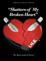 "Shatters of My Broken Heart" - Harris-Wright YaRonnica
