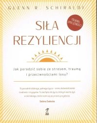 Siła Rezyliencji. Jak poradzić sobie ze stresem, traumą i przeciwnościami losu (dodruk 2025) - Glenn R. Schiraldi