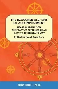 The Dzogchen Alchemy of Accomplishment - Tony Duff