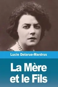 La Mère et le Fils - Lucie Delarue-Mardrus