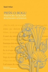 Pieśń o Bogu. Poetycka teologia Bolesława Leśmiana - Rafał Milan