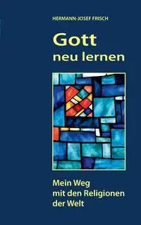 Gott neu lernen - Frisch Hermann-Josef