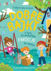 Dobre bajki o tym, że wszystkie emocje są ważne - Małgorzata Korbiel, Natalia Berlik
