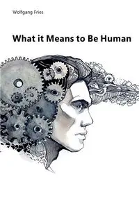 What it Means to Be Human - Fries Wolfgang
