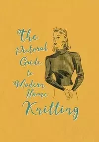 The Pictorial Guide to Modern Home Knitting - Catherine Franks