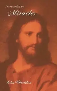 Surrounded by Miracles - John Wheeldon