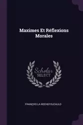 Maximes Et Réflexions Morales - La Rochefoucauld François