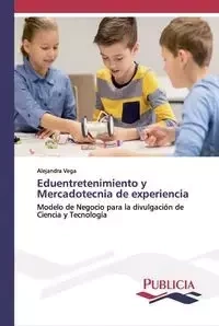 Eduentretenimiento y Mercadotecnia de experiencia - Alejandra Vega