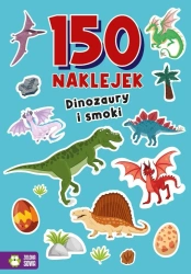 150 naklejek. Dinozaury i smoki - praca zbiorowa