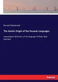 The Asiatic Origin of the Oceanic Languages - Donald Macdonald