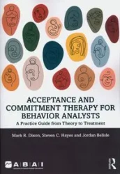 Acceptance and Commitment Therapy for Behavior Analysts - Mark R. Dixon