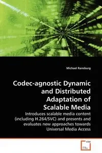 Codec-agnostic Dynamic and Distributed Adaptation of Scalable Media - Michael Ransburg