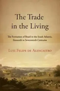 The Trade in the Living - Felipe de Alencastro Luiz