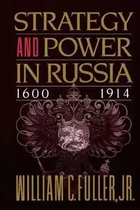 Strategy and Power in Russia 1600-1914 - William C. Fuller Jr.